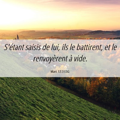 Picture 06 - Marc 12:3 LSG - S'étant saisis de lui, ils le battirent, et le - Bible Verse Picture