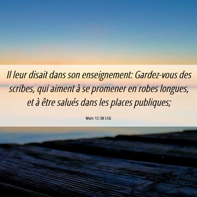 Picture 06 - Marc 12:38 LSG - Il leur disait dans son enseignement: Gardez-vous - Bible Verse Picture
