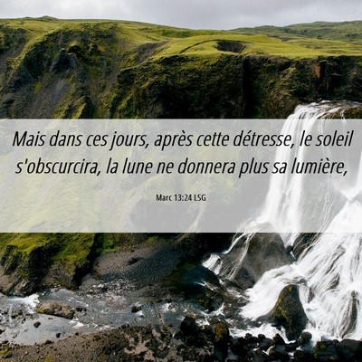 Picture 06 - Marc 13:24 LSG - Mais dans ces jours, après cette détresse, le - Bible Verse Picture