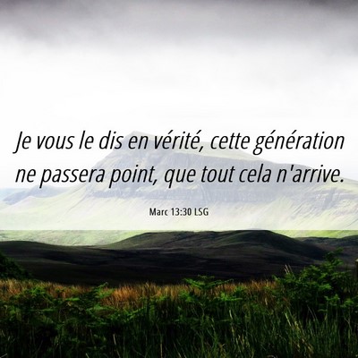 Picture 06 - Marc 13:30 LSG - Je vous le dis en vérité, cette génération ne - Bible Verse Picture