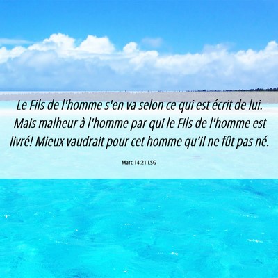 Picture 06 - Marc 14:21 LSG - Le Fils de l'homme s'en va selon ce qui est - Bible Verse Picture