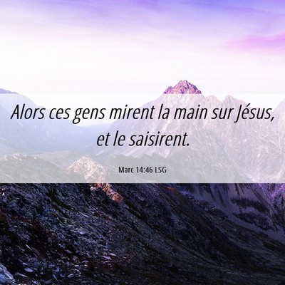 Picture 06 - Marc 14:46 LSG - Alors ces gens mirent la main sur Jésus, et le - Bible Verse Picture