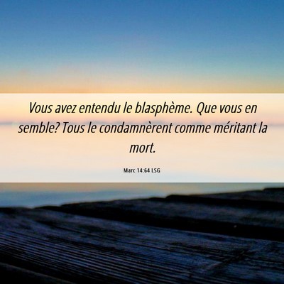 Picture 06 - Marc 14:64 LSG - Vous avez entendu le blasphème. Que vous en - Bible Verse Picture
