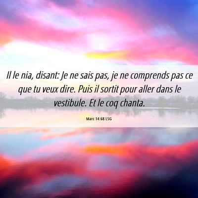 Picture 06 - Marc 14:68 LSG - Il le nia, disant: Je ne sais pas, je ne - Bible Verse Picture