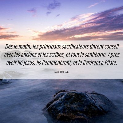 Picture 06 - Marc 15:1 LSG - Dès le matin, les principaux sacrificateurs - Bible Verse Picture