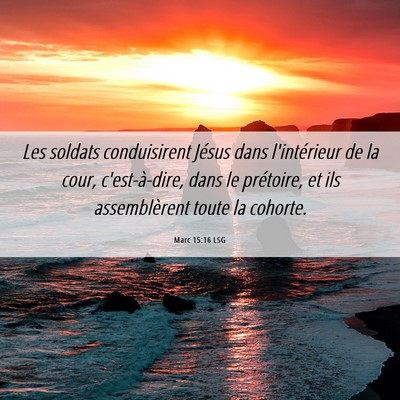 Picture 06 - Marc 15:16 LSG - Les soldats conduisirent Jésus dans l'intérieur - Bible Verse Picture