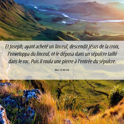 Picture 06 - Marc 15:46 LSG - Et Joseph, ayant acheté un linceul, descendit - Bible Verse Picture