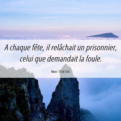 Picture 06 - Marc 15:6 LSG - A chaque fête, il relâchait un prisonnier, - Bible Verse Picture