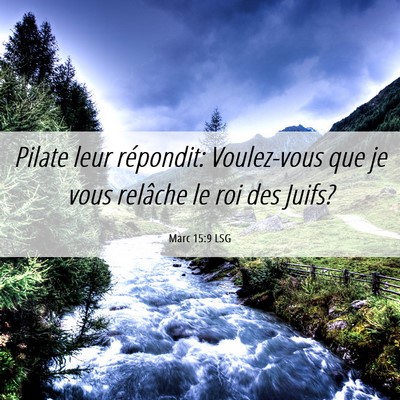 Picture 06 - Marc 15:9 LSG - Pilate leur répondit: Voulez-vous que je vous - Bible Verse Picture