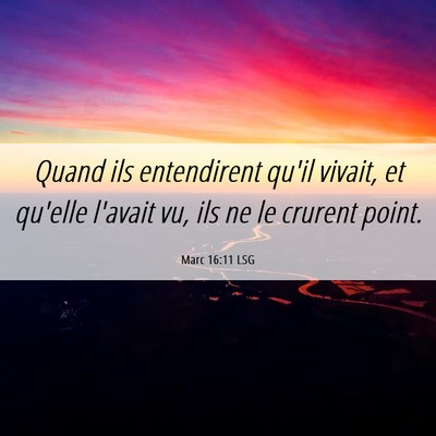 Picture 06 - Marc 16:11 LSG - Quand ils entendirent qu'il vivait, et qu'elle - Bible Verse Picture