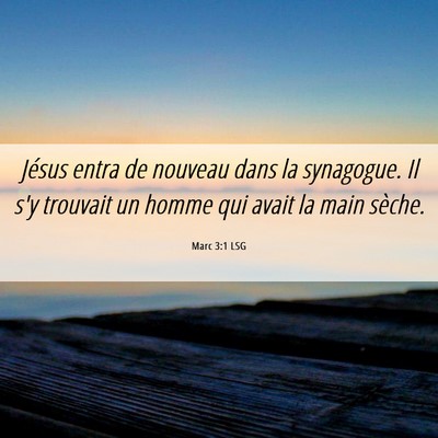 Picture 06 - Marc 3:1 LSG - Jésus entra de nouveau dans la synagogue. Il s'y - Bible Verse Picture