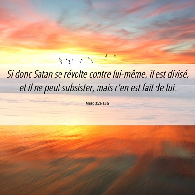 Picture 06 - Marc 3:26 LSG - Si donc Satan se révolte contre lui-même, il - Bible Verse Picture