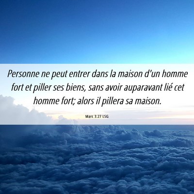 Picture 06 - Marc 3:27 LSG - Personne ne peut entrer dans la maison d'un homme - Bible Verse Picture