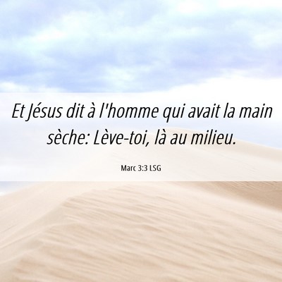 Picture 06 - Marc 3:3 LSG - Et Jésus dit à l'homme qui avait la main - Bible Verse Picture