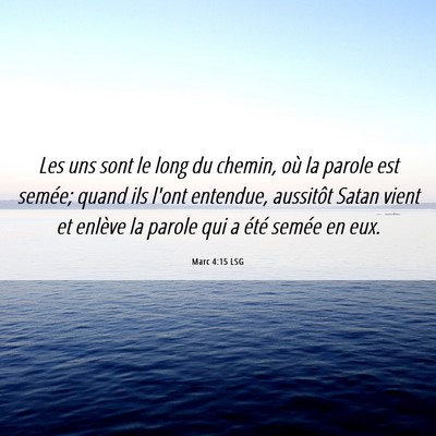 Picture 06 - Marc 4:15 LSG - Les uns sont le long du chemin, où la parole est - Bible Verse Picture