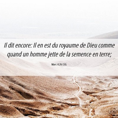 Picture 06 - Marc 4:26 LSG - Il dit encore: Il en est du royaume de Dieu comme - Bible Verse Picture