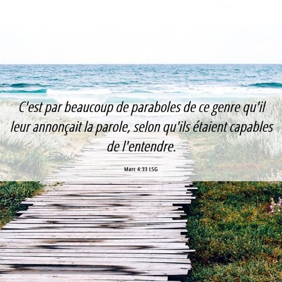 Picture 06 - Marc 4:33 LSG - C'est par beaucoup de paraboles de ce genre qu'il - Bible Verse Picture
