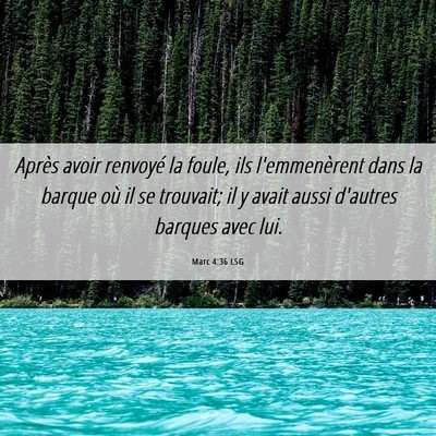 Picture 06 - Marc 4:36 LSG - Après avoir renvoyé la foule, ils l'emmenèrent - Bible Verse Picture