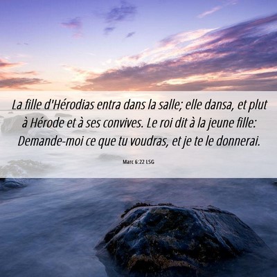 Picture 06 - Marc 6:22 LSG - La fille d'Hérodias entra dans la salle; elle - Bible Verse Picture