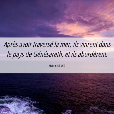Picture 06 - Marc 6:53 LSG - Après avoir traversé la mer, ils vinrent dans - Bible Verse Picture