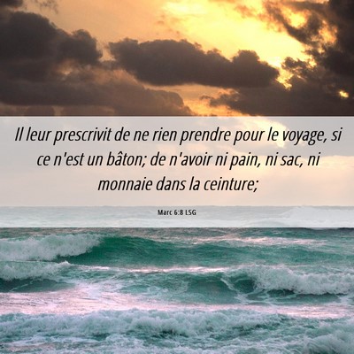 Picture 06 - Marc 6:8 LSG - Il leur prescrivit de ne rien prendre pour le - Bible Verse Picture