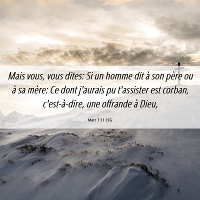 Picture 06 - Marc 7:11 LSG - Mais vous, vous dites: Si un homme dit à son - Bible Verse Picture
