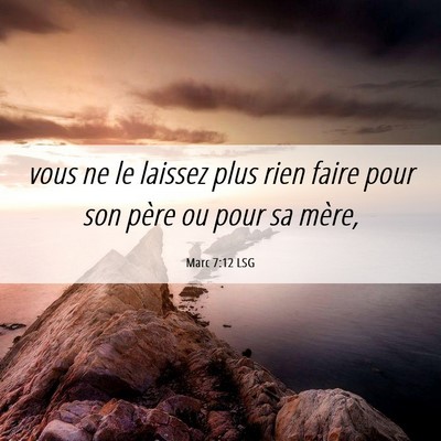 Picture 06 - Marc 7:12 LSG - vous ne le laissez plus rien faire pour son père - Bible Verse Picture