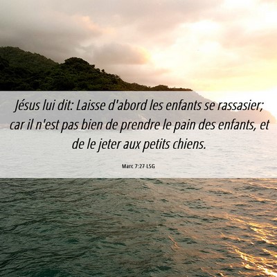 Picture 06 - Marc 7:27 LSG - Jésus lui dit: Laisse d'abord les enfants se - Bible Verse Picture