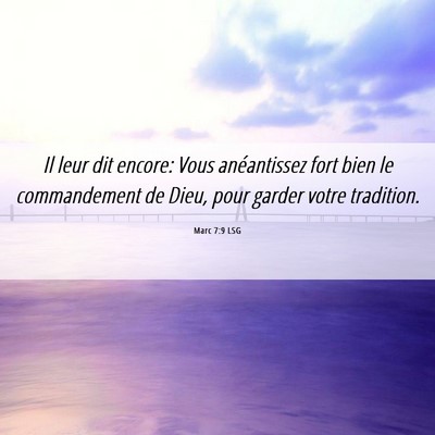 Picture 06 - Marc 7:9 LSG - Il leur dit encore: Vous anéantissez fort bien - Bible Verse Picture