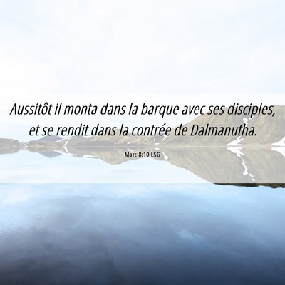 Picture 06 - Marc 8:10 LSG - Aussitôt il monta dans la barque avec ses - Bible Verse Picture