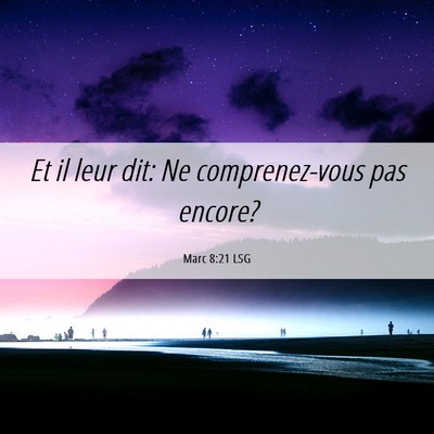 Picture 06 - Marc 8:21 LSG - Et il leur dit: Ne comprenez-vous pas - Bible Verse Picture
