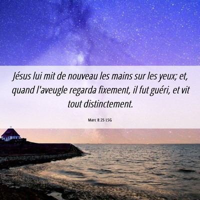 Picture 06 - Marc 8:25 LSG - Jésus lui mit de nouveau les mains sur les yeux; - Bible Verse Picture
