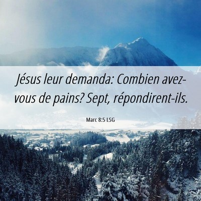 Picture 06 - Marc 8:5 LSG - Jésus leur demanda: Combien avez-vous de pains? - Bible Verse Picture