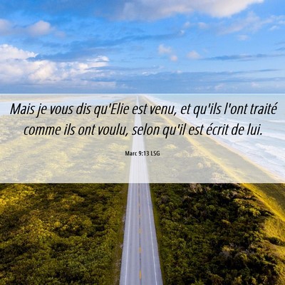 Picture 06 - Marc 9:13 LSG - Mais je vous dis qu'Elie est venu, et qu'ils - Bible Verse Picture