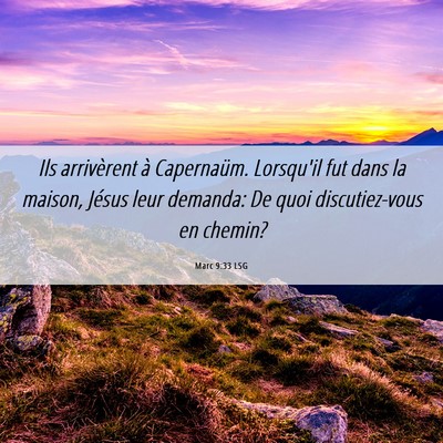Picture 06 - Marc 9:33 LSG - Ils arrivèrent à Capernaüm. Lorsqu'il fut dans - Bible Verse Picture