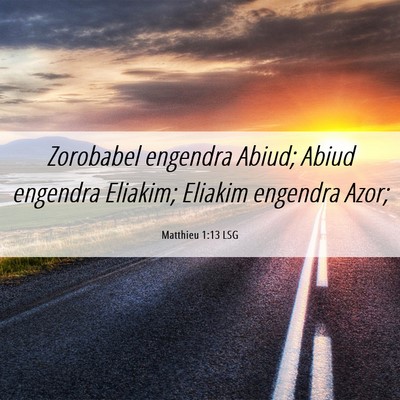 Picture 06 - Matthieu 1:13 LSG - Zorobabel engendra Abiud; Abiud engendra Eliakim; - Bible Verse Picture