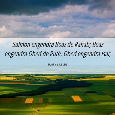 Picture 06 - Matthieu 1:5 LSG - Salmon engendra Boaz de Rahab; Boaz engendra Obed - Bible Verse Picture