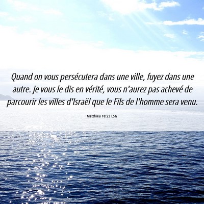 Picture 06 - Matthieu 10:23 LSG - Quand on vous persécutera dans une ville, fuyez - Bible Verse Picture