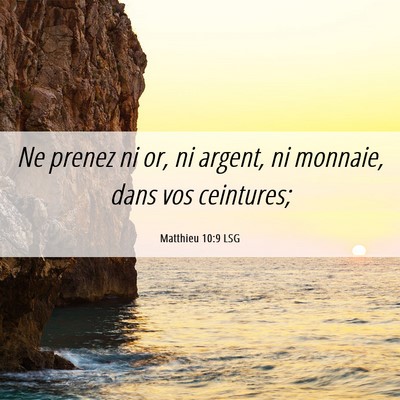 Picture 06 - Matthieu 10:9 LSG - Ne prenez ni or, ni argent, ni monnaie, dans vos - Bible Verse Picture