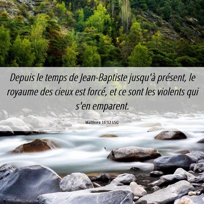 Picture 06 - Matthieu 11:12 LSG - Depuis le temps de Jean-Baptiste jusqu'à - Bible Verse Picture