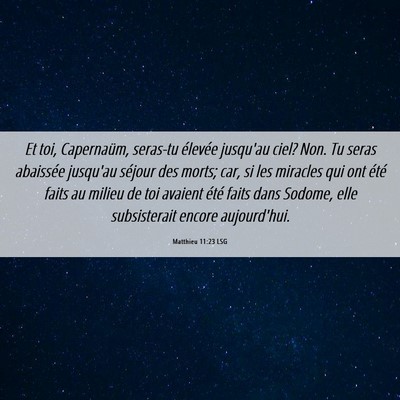 Picture 06 - Matthieu 11:23 LSG - Et toi, Capernaüm, seras-tu élevée jusqu'au - Bible Verse Picture