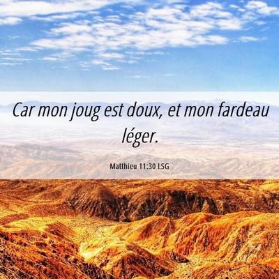Picture 06 - Matthieu 11:30 LSG - Car mon joug est doux, et mon fardeau - Bible Verse Picture