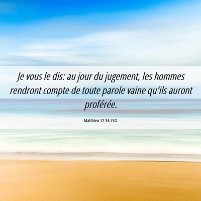 Picture 06 - Matthieu 12:36 LSG - Je vous le dis: au jour du jugement, les hommes - Bible Verse Picture