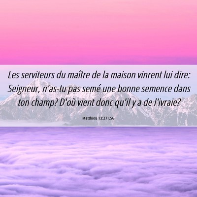 Picture 06 - Matthieu 13:27 LSG - Les serviteurs du maître de la maison vinrent - Bible Verse Picture
