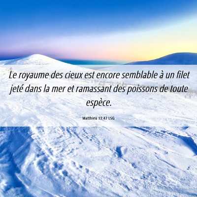 Picture 06 - Matthieu 13:47 LSG - Le royaume des cieux est encore semblable à un - Bible Verse Picture