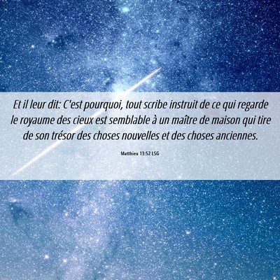 Picture 06 - Matthieu 13:52 LSG - Et il leur dit: C'est pourquoi, tout scribe - Bible Verse Picture