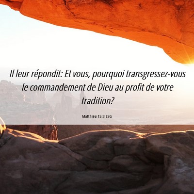 Picture 06 - Matthieu 15:3 LSG - Il leur répondit: Et vous, pourquoi - Bible Verse Picture