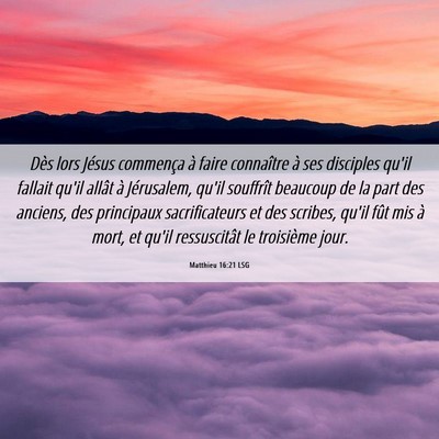 Picture 06 - Matthieu 16:21 LSG - Dès lors Jésus commença à faire connaître à - Bible Verse Picture