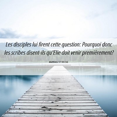 Picture 06 - Matthieu 17:10 LSG - Les disciples lui firent cette question: Pourquoi - Bible Verse Picture