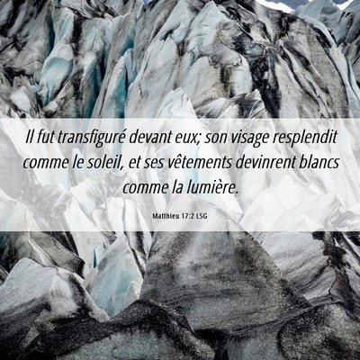 Picture 06 - Matthieu 17:2 LSG - Il fut transfiguré devant eux; son visage - Bible Verse Picture